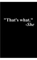 That's What She Said Quote: Blank Lined Notebook Journal for Work, School, Office - 6x9 110 page