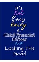 It's Not Easy Being a Chief Financial Officer and Looking This Good: Monthly Planner Paper Notebook To Write in - Diary With A Funny CFO Quote - Perfect Gag Gift For CFO - Funny cfo ornament