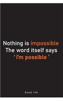 Nothing is impossible, the word itself says 'I'm possible !'