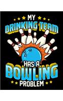 My Drinking Team Has a Bowling Problem: Funny My Drinking Team Has A Bowling Problem Bowlers 2020-2021 Weekly Planner & Gratitude Journal (110 Pages, 8" x 10") Blank Sections For Writing D