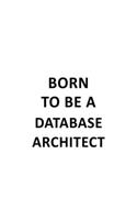 Born To Be A Database Architect