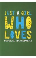 Just A Girl Who Loves Surgical Technologist: Funny Surgical Technologist Lovers Girl Women Gifts Dot Grid Journal Notebook 6x9 120 Pages