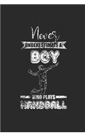 Never Underestimate A Boy Who Plays Handball: Never Underestimate Notebook, Graph Paper (6" x 9" - 120 pages) Sports and Recreations Themed Notebook for Daily Journal, Diary, and Gift