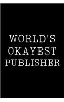 World's Okayest Publisher: Blank Lined Journal For Taking Notes, Journaling, Funny Gift, Gag Gift For Coworker or Family Member