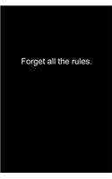 Forget all the rules.