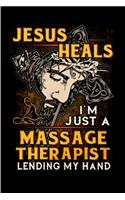 Jesus heals I'm just a massage therapist lending my hand: Massage Therapy Notebook journal Diary Cute funny humorous blank lined notebook Gift for student school college ruled graduation gift ... job workin