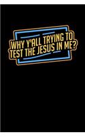 Why Y'All Trying to Test the Jesus in me?: 6x9 Sermon journal Christian booklet - For taking notes, writing down prayers requests or inspirational ideas - Record and reflect your sermons