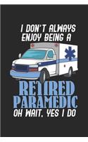 I Don't Always Enjoy Being A Retired Paramedic Oh Wait, Yes I Do: 120 Pages I 6x9 I Graph Paper 4x4