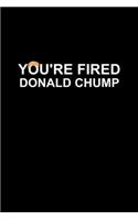 You're Fired Donald Chump: Blank Lined Notebook Journal for Work, School, Office - 6x9 110 page