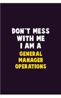 Don't Mess With Me, I Am A General Manager Operations: 6X9 Career Pride 120 pages Writing Notebooks