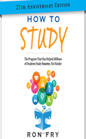 How to Study 25th Anniversary Edition: The Program That Has Helped Millions of Students Study Smarter, Not Harder
