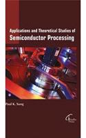 Applications and Theoretical Studies of Semiconductor Processing