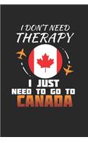 I Don't Need Therapy I Just Need To Go To Canada