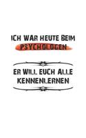 Ich war heute beim Psychologen. Er will euch alle kennenlernen: Notizbuch, Tagebuch mit lustigem Spruch - Geschenk-Idee für Familienangehörige - Blanko - A5 - 120 Seiten