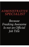 Administrative Specialist Because Freaking Awesome Is Not An Official Job Title