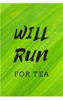 Will Run For Tea: Tea Lovers Journal Perfect As A Gift / Funny Quote / 120 Pages