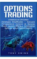 Options Trading Comercio de Opciones: Estrategias Simplificadas - Guía para principiantes en Comercio de Opciones - Porque necesita Invertir y Comercializar opciones ahora?(Spanish Editi