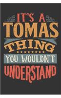 Its A Tomas Thing You Wouldnt Understand: Tomas Diary Planner Notebook Journal 6x9 Personalized Customized Gift For Someones Surname Or First Name is Tomas