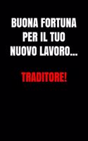 Buona fortuna per il tuo nuovo lavoro, traditore