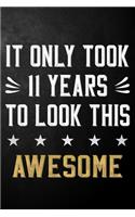 It Only Took 11 Years To Look This Awesome: 11 Year Old Birthday Gift Journal / Notebook / Diary / Appreciation Gift / Unique 11th Birthday Card Alternative ( 6 x 9 - 120 Blank Lined Pages )