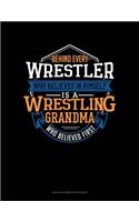 Behind Every Wrestler Who Believes In Himself Is A Wrestling Grandma Who Believed First: Unruled Composition Book(1300 Unruled Composition Book)