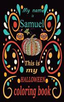My name is Samuel This is my HALLOWEEN coloring book: Halloween coloring book for adult stress relivieng design. A motivational and inspirational gift to celebrate halloween. Halloween coloring book for