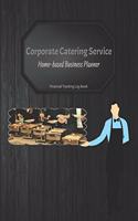 Corporate Catering Service Home-based Business Planner: Self-Service Cover - Financial Tracking Log Book - Entrepreneur Planner