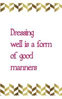 Dressing Well Is A Form Of Good Manners