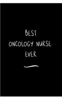 Best Oncology Nurse. Ever: Funny Office Notebook/Journal For Women/Men/Coworkers/Boss/Business Woman/Funny office work desk humor/ Stress Relief Anger Management Journal(6x9 i