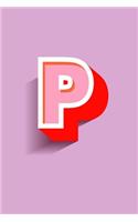 P: Modern Initial Monogram Letter P College Ruled Notebook. Pretty Personalized Gift Lined Journal & Diary for Writing & Note Taking for Teen Girls and
