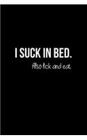 I Suck in Bed. Also Lick and Eat
