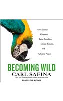 Becoming Wild: How Animals Learn to Be Animals