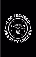 I Do Focused Gravity Checks: Pilot Physics Undated Planner - Weekly & Monthly No Year Pocket Calendar - Medium 6x9 Softcover - For Flight Instructors & Aviators Fans