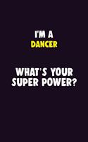 I'M A Dancer, What's Your Super Power?: 6X9 120 pages Career Notebook Unlined Writing Journal