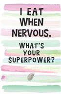 I Eat When Nervous. What's Your Superpower?: Blank Lined Notebook Journal Gift for Obese, Overweight Friend, Coworker, Boss