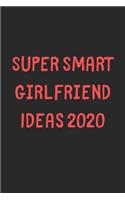 Super Smart Girlfriend Ideas 2020: Lined Journal, 120 Pages, 6 x 9, Funny Girlfriend Gift Idea, Black Matte Finish (Super Smart Girlfriend Ideas 2020 Journal)