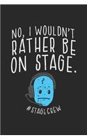 No, I Wouldn't Rather Be On Stage #Stagecrew: Theater Notizbuch / Tagebuch / Heft mit Blanko Seiten. Notizheft mit Weißen Blanken Seiten, Malbuch, Journal, Sketchbuch, Planer für Termine oder To