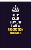 Keep Calm Because I Am A Production Engineer: Motivational and inspirational career blank lined gift notebook with matte finish