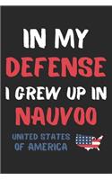 In My Defense I Grew Up In Nauvoo United States Of America: Lined Journal, 120 Pages, 6 x 9, Funny Nauvoo USA Gift, Black Matte Finish (In My Defense I Grew Up In Nauvoo United States Of America Journal)