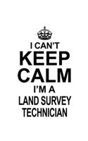 I Can't Keep Calm I'm A Land Survey Technician: Awesome Land Survey Technician Notebook, Journal Gift, Diary, Doodle Gift or Notebook - 6 x 9 Compact Size- 109 Blank Lined Pages