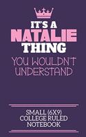 It's A Natalie Thing You Wouldn't Understand Small (6x9) College Ruled Notebook