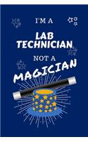 I'm A Laboratory Technician Not A Magician: Perfect Gag Gift For A Bailiff Who Happens To NOT Be A Magician! - Blank Lined Notebook Journal - 100 Pages 6 x 9 Format - Office - Work - Job - Hum