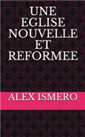 Une Eglise Nouvelle Et Reformee
