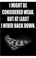 I Might Be Considered Weak. But at Least I Never Back Down