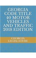 Georgia Code Title 40 Motor Vehicles and Traffic 2018 Edition