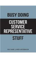 Busy Doing Customer Service Representative Stuff: 150 Page Lined Notebook
