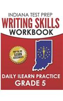 INDIANA TEST PREP Writing Skills Workbook Daily ILEARN Practice Grade 5