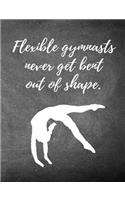 Flexible Gymnasts Never Get Bent Out of Shape.: 7.44 X 9.69 Gymnastics Composition Notebook - Great Present for Girl Gymnasts