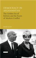 Democracy in Afghanistan: The Golden Era of Reform and the Roots of Modern Conflict