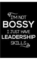 I'm Not Bossy I Just Have Leadership Skills